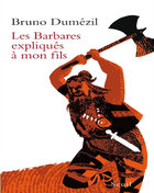 Les Barbares expliqués à mon fils Bruno Dumézil