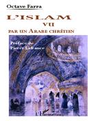 L’Islam vu par un Arabe chrétien Octave Farra