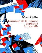 L’Amour de la France expliqué à mon fils Max Gallo