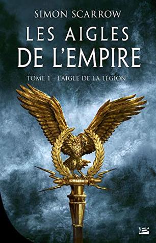 L’Aigle de la légion: Les Aigles de l’Empire, T1