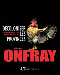 Décoloniser les provinces Michel Onfray