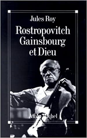 Rostropovitch, Gainsbourg et Dieu de Jules Roy