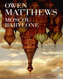 Moscou Babylone de Owen Matthews