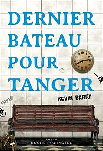 Dernier bateau pour Tanger de Kevin Barry (2020)