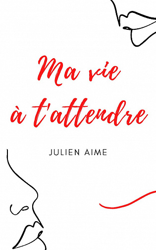 Ma vie à t’attendre de Julien Aime (2020)