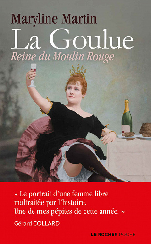 La Goulue : Reine du Moulin Rouge de Maryline Martin (2020)