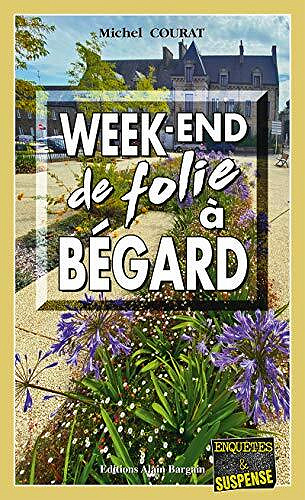 Week-end de folie à Begard: Les enquêtes de Laure Saint-Donge – Tome 19 – Michel Courat (2021)