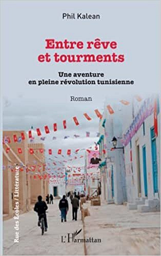 Entre rêve et tourments: Une aventure en pleine révolution tunisienne – Phil Kalean (2021)