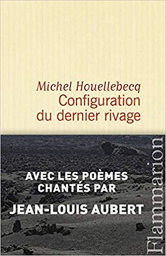 Configuration du dernier rivage – Michel Houellebecq