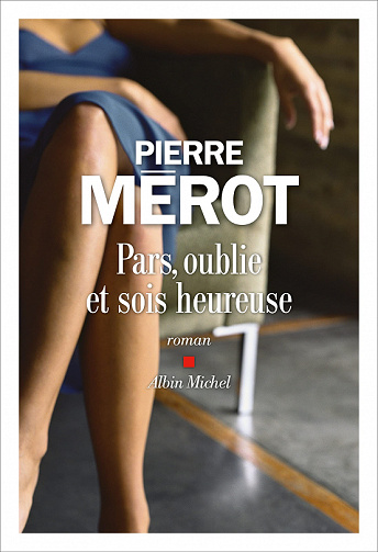 Pars, oublie et sois heureuse – Pierre Mérot (2022)