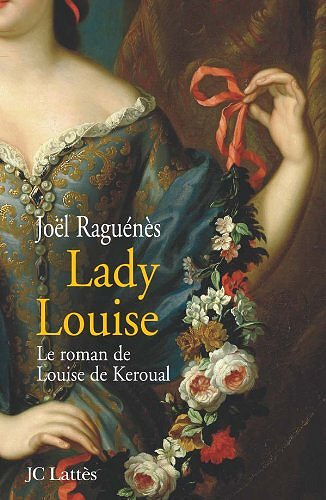Joël Raguénès – Lady Louise: Le roman de Louise de Keroual