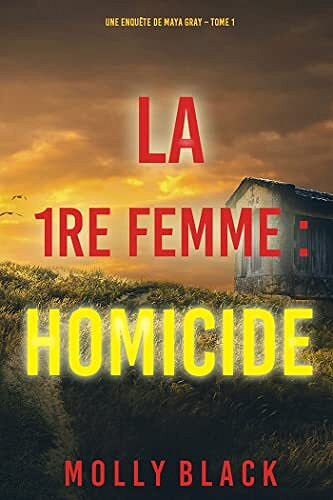 La 1re Femme : Homicide (Une enquête de Maya Gray – Tome 1) – Molly Black (2021)