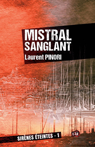 Laurent Pinori – Mistral sanglant: Sirènes éteintes 1