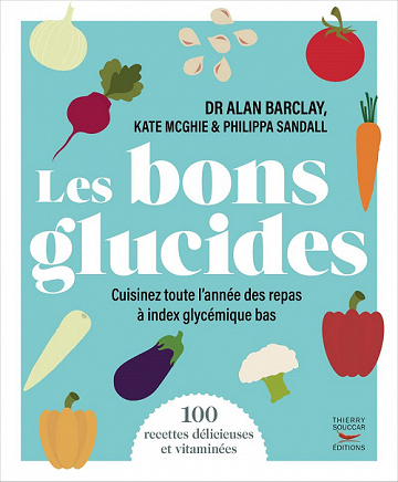 Les bons glucides : Cuisinez toute l’année des repas à index glycémique bas – Alan Barclay, Kate Mcghie, Philippa Sandall (2022)