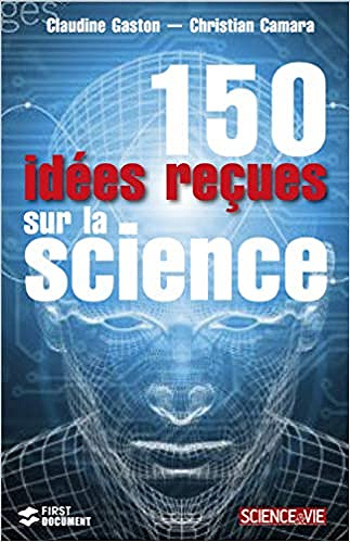 150 idées reçues sur la science – Christian Camara & Claudine Gaston