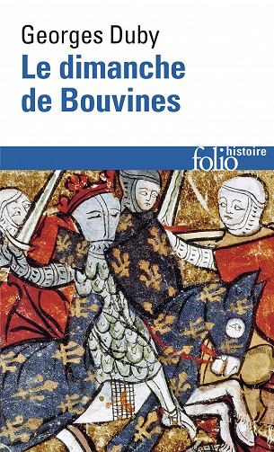 George Duby – Le Dimanche de Bouvines, 27 juillet 1214