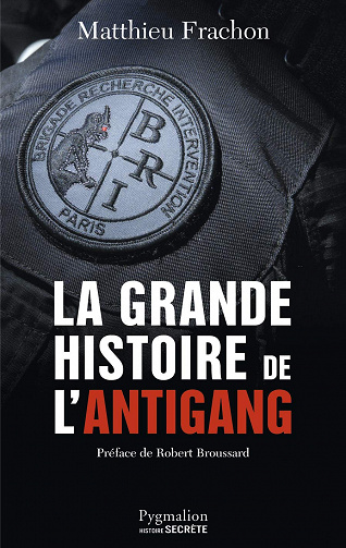 La Grande Histoire de l’Antigang: 50 ans de lutte contre le crime – Matthieu Frachon