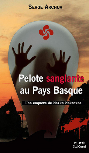 Pelote sanglante au Pays Basque : Une enquête de Maïka Mekotxea – Serge Archua (2021)