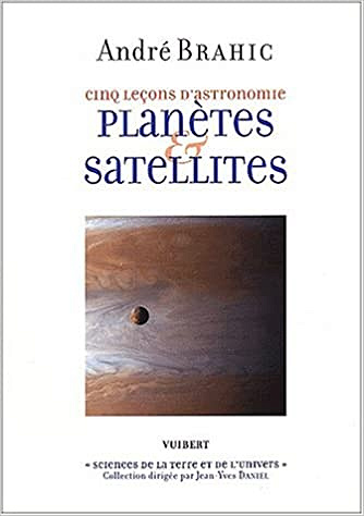 André Brahic, “Cinq leçons d’astronomie : Planètes & satellites”