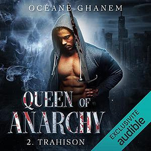 Océane Ghanem, “Queen of Anarchy, tome 2 : Trahison” (2022)