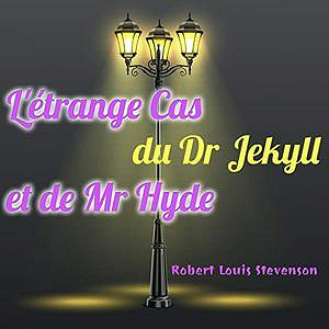 Robert Louis Stevenson, “L’étrange cas du Dr Jekyll et de Mr Hyde (Version Intégrale)”