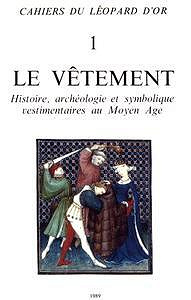 Collectif, “Le vêtement : Histoire, archéologie et symbolique vestimentaire au Moyen-Âge”
