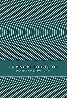 La Rivière Pourquoi – David James Duncan (2021)
