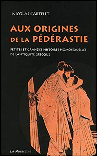 Nicolas Cartelet, “Aux origines de la pédérastie: Petites et grandes histoires homosexuelles de l’Antiquité grecque”