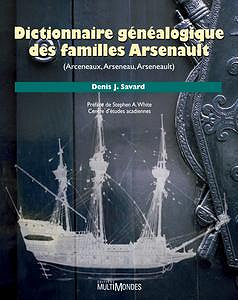 Denis J. Savard, “Dictionnaire généalogique des familles Arsenault (Arceneaux, Arseneau, Arseneault)”
