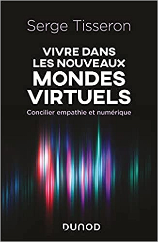 Serge Tisseron, “Vivre dans les nouveaux mondes virtuels” – Serge Tisseron (2022)