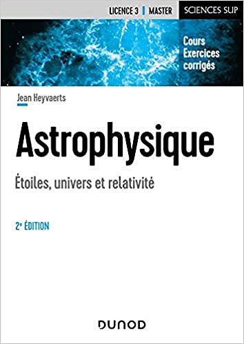 Astrophysique – 2e éd. Etoiles, univers et relativité: Etoiles, univers et relativité – Jean Heyvaerts (2021)
