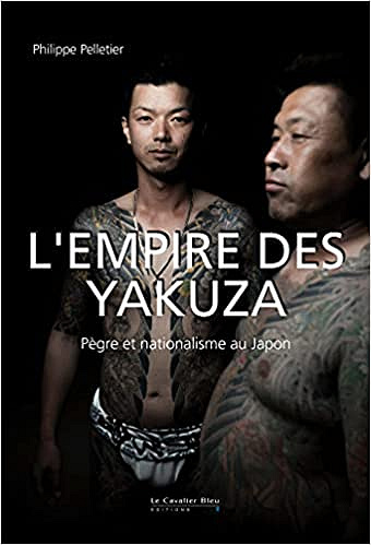 L’empire des yakuza – Pègre et nationalisme au japon – Philippe Pelletier (2021)