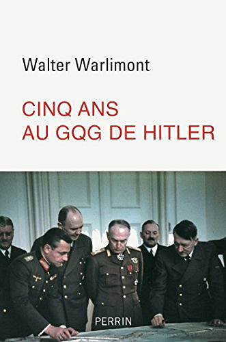 Cinq ans au GQG de Hitler – Walter Warlimont