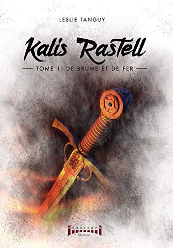 [Série] Kalis Rastell – Tome 1 : De brume et de fer – Leslie Tanguy