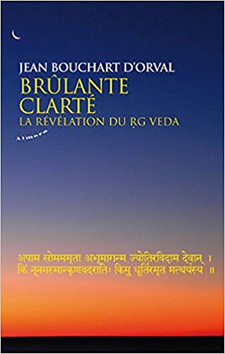 Jean Bouchart d’Orval – Brûlante clarté : La révélation du Rg Veda