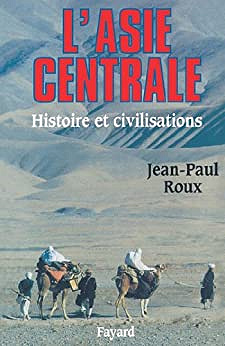 L’Asie centrale – Histoire et civilisations – Roux, Jean-Paul