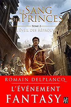 Le Sang des Princes, tome 2 : L’éveil des Réprouvés – Romain Delplancq