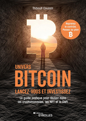Univers Bitcoin : Lancez-vous et investissez – Thibault Coussin (2022)