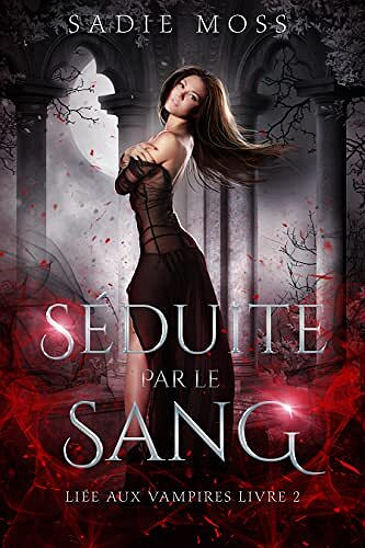 Séduite par le sang (Liée aux vampires t. 2) – Sadie Moss (2022)