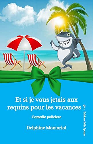 Et si je vous jetais aux requins pour les vacances ? (Les enquêtes de Chloé t. 3) – Delphine Montariol (2022)