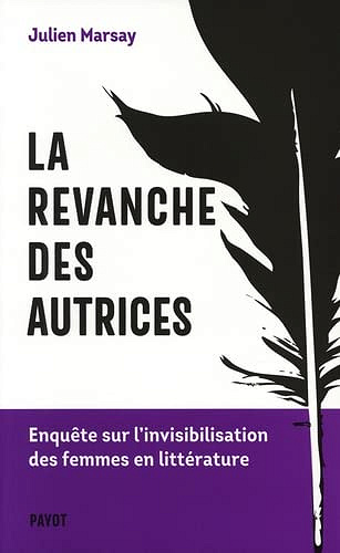 La revanche des autrices: Enquête sur l’invisibilisation des femmes en littérature – Julien Marsay (2022)