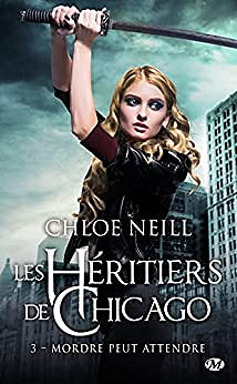 Héritiers de Chicago – Tome 3 : Mordre peut attendre – Chloé Neill (2021)