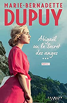 Abigaël ou le Secret des anges – T3 – partie 1 et 2 – Marie-Bernadette Dupuy (2022)