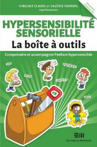 La boîte à outils : Hypersensibilité sensorielle / Comprendre et accompagner l’enfant hypersensible – Valérie Ferron, Virginie Clavel (2022)