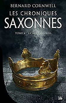 Les Chroniques Saxonnes T6 : La Mort des rois – Bernard Cornwell (2022)