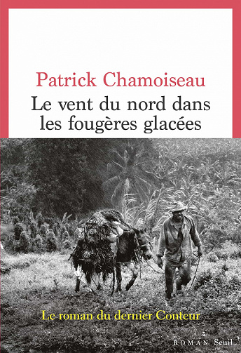 Le Vent du nord dans les fougères glacées – Patrick Chamoiseau (2022)