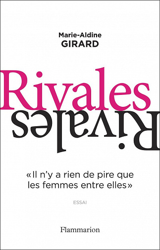 Rivales : II n’y a rien de pire que les femmes entre elles – Marie-Aldine Girard (2022)