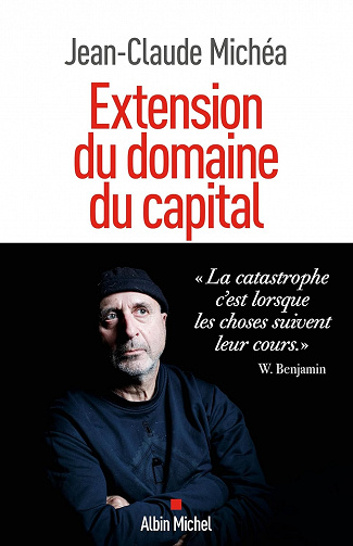 Extension du domaine du capital – Jean-Claude Michéa (2023)
