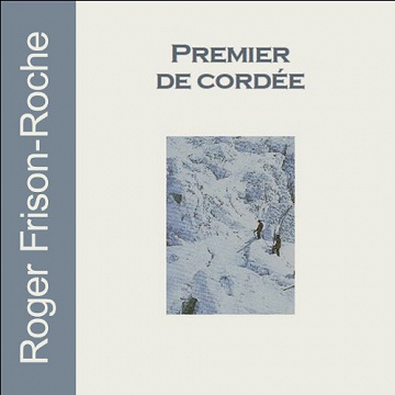Premier de cordée – Roger Frison-Roche (2013)